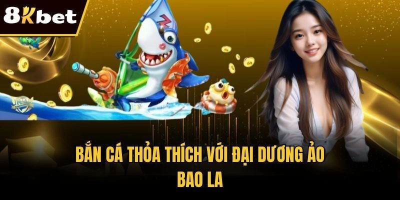 Bắn cá thỏa thích với đại dương ảo bao la