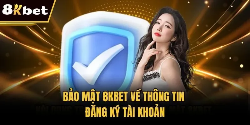 Bảo mật 8KBET về thông tin đăng ký tài khoản