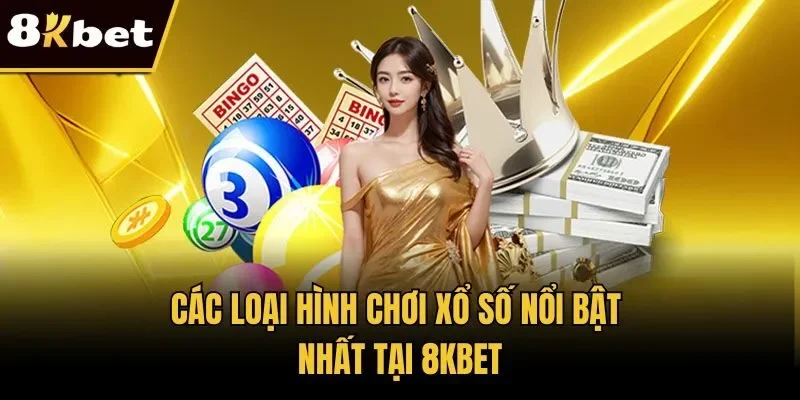 Các loại hình chơi xổ số nổi bật nhất tại 8KBET