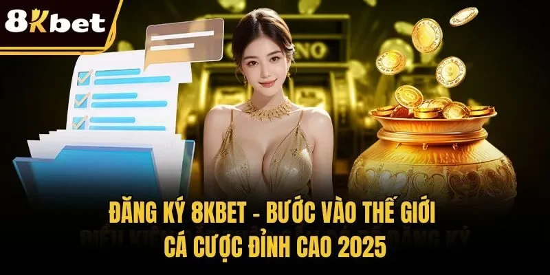 Đăng Ký 8KBET – Bước Vào Thế Giới Cá Cược Đỉnh Cao 2025