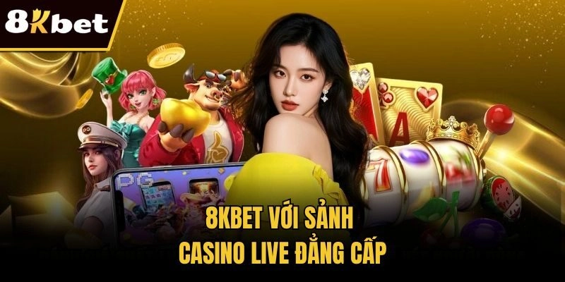 8KBET với sảnh casino live đẳng cấp