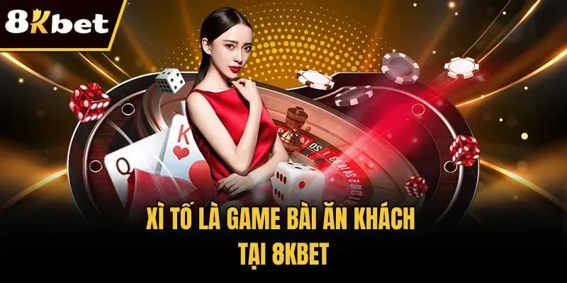Xì tố là game bài ăn khách tại 8KBET