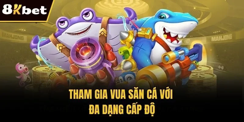 Tham gia vua săn cá với đa dạng cấp độ