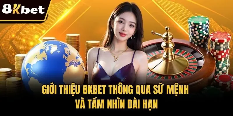 Giới thiệu 8KBET thông qua sứ mệnh và tầm nhìn dài hạn