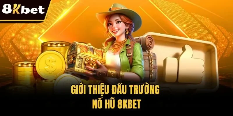 Giới thiệu đấu trường nổ hũ 8KBET