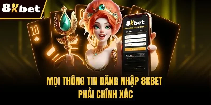 Mọi thông tin đăng nhập 8KBET phải chính xác