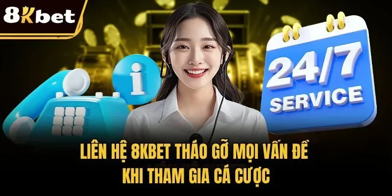 Liên Hệ 8KBET Tháo Gỡ Mọi Vấn Đề Khi Tham Gia Cá Cược