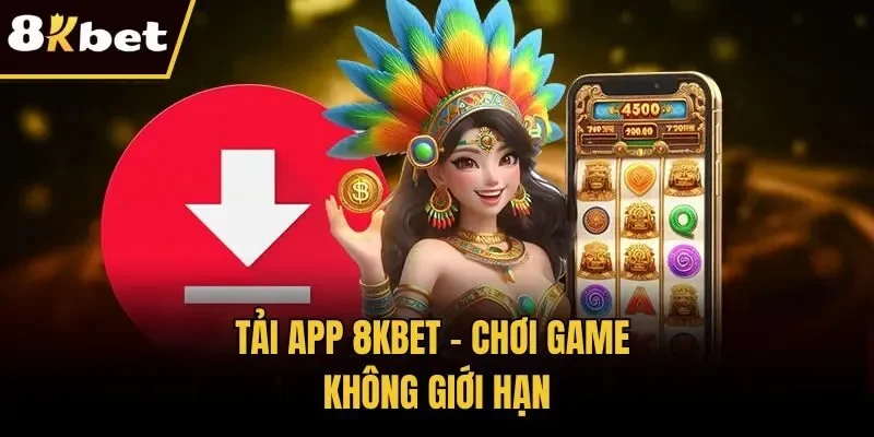 Tải app 8KBET - Chơi game không giới hạn