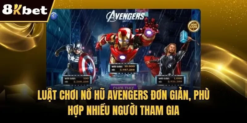 Luật chơi nổ hũ Avengers đơn giản, phù hợp nhiều người tham gia