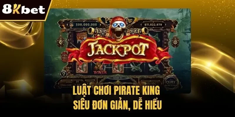 Luật chơi Pirate King siêu đơn giản, dễ hiểu