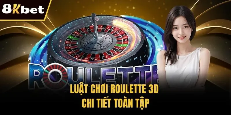 Luật chơi Roulette 3D chi tiết toàn tập