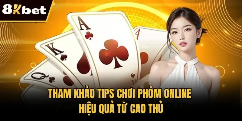 Tham khảo tips chơi phỏm online hiệu quả từ cao thủ