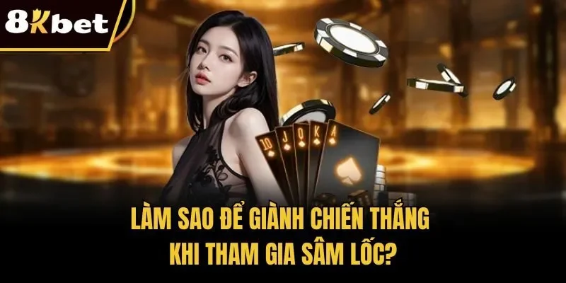 Làm sao để giành chiến thắng khi tham gia sâm lốc?
