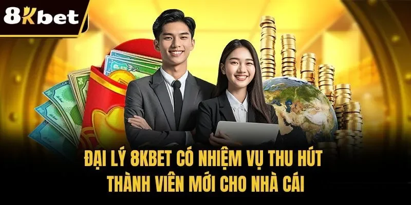 Đại lý 8KBET có nhiệm vụ thu hút thành viên mới cho nhà cái