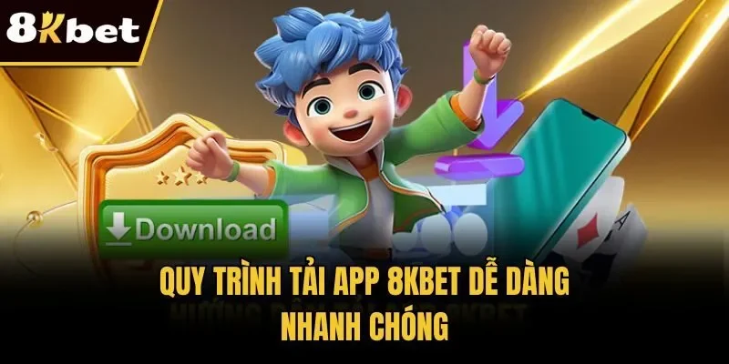 Quy trình tải app 8KBET dễ dàng, nhanh chóng