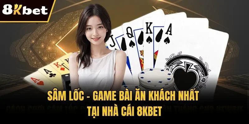 Sâm Lốc - Game Bài Ăn Khách Nhất Tại Nhà Cái 8KBET