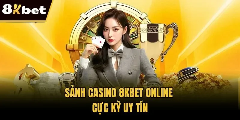 Sảnh Casino 8KBET online cực kỳ uy tín