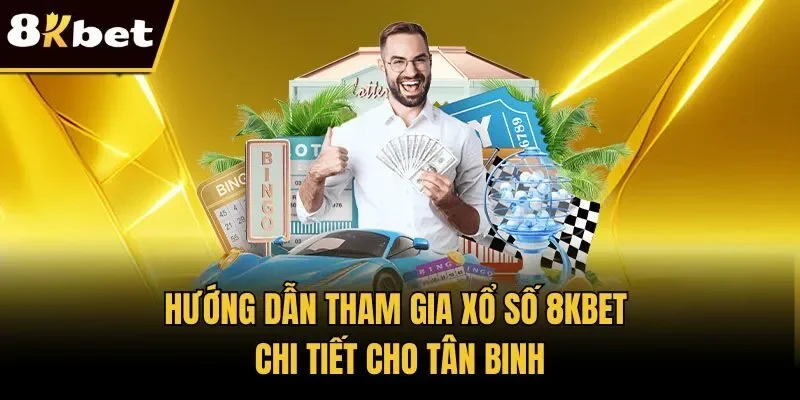 Hướng dẫn tham gia xổ số 8KBET chi tiết cho tân binh