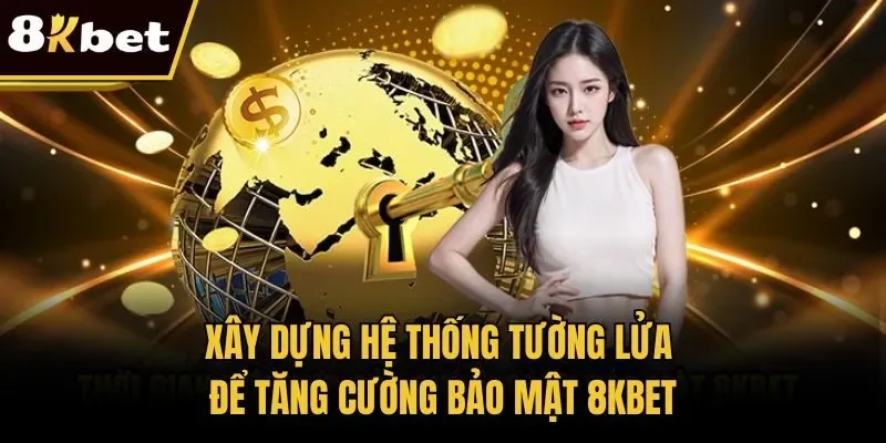 Xây dựng hệ thống tường lửa để tăng cường bảo mật 8KBET