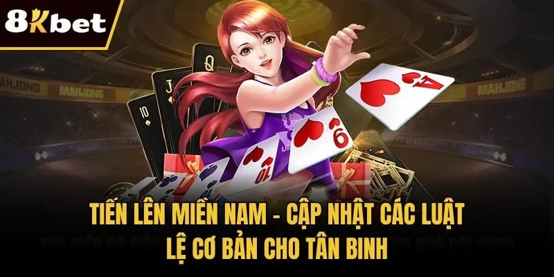 Tiến Lên Miền Nam - Cập Nhật Các Luật Lệ Cơ Bản Cho Tân Binh