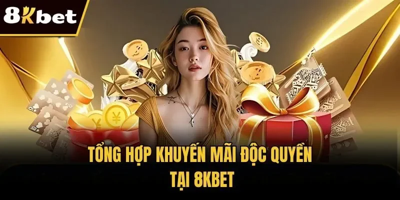 Tổng hợp khuyến mãi độc quyền tại 8KBET