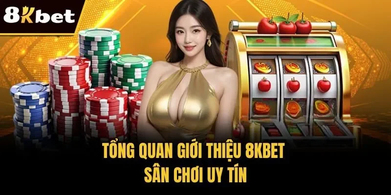 Tổng quan giới thiệu 8KBET - Sân chơi uy tín