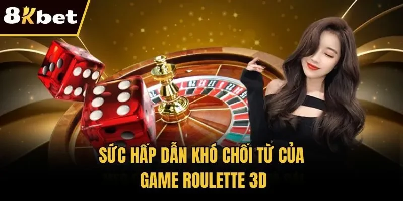 Sức hấp dẫn khó chối từ của game Roulette 3D