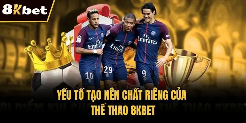 Yếu tố tạo nên chất riêng của thể thao 8KBET