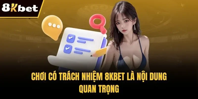 Chơi có trách nhiệm 8KBET là nội dung quan trọng