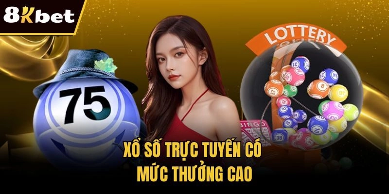 Xổ số trực tuyến có mức thưởng cao
